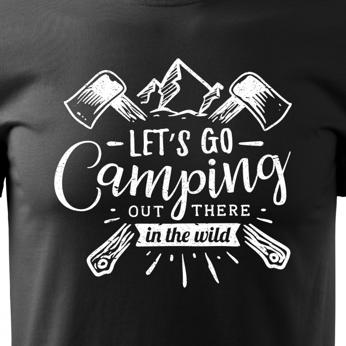 Tricou pentru pasionatii de drumetii/aventura, idee de cadou, Lets Go Camping Out There In The Wild [2]