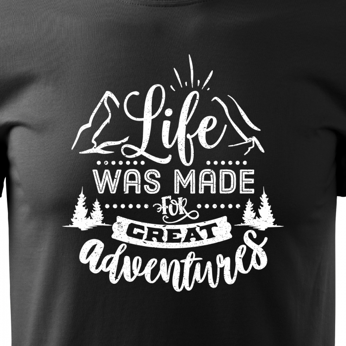 Tricou pentru pasionatii de drumetii/aventura, idee de cadou, Life Was Made For Great Adventures [2]
