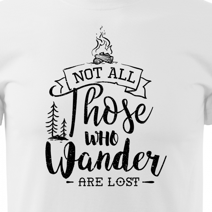 Tricou pentru pasionatii de drumetii/aventura, idee de cadou, Not All Those Who Wander Are Lost [2]