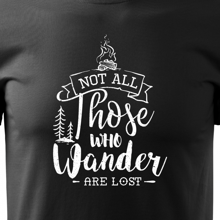 Tricou pentru pasionatii de drumetii/aventura, idee de cadou, Not All Those Who Wander Are Lost [2]