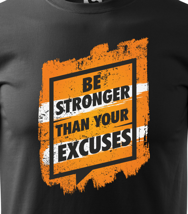 Tricou pentru pasionatii de fitness/sala de forta, Be Stronger Than Your Excuses [2]