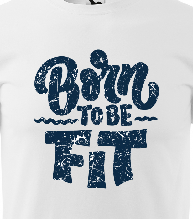Tricou pentru pasionatii de fitness/sala de forta, Born To Be Fit [2]