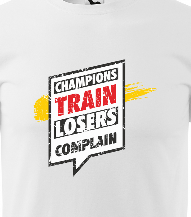 Tricou pentru pasionatii de fitness/sala de forta, Champions Train Losers Complain [2]