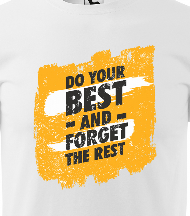 Tricou pentru pasionatii de fitness/sala de forta, Do Your Best and Forget the Rest [2]