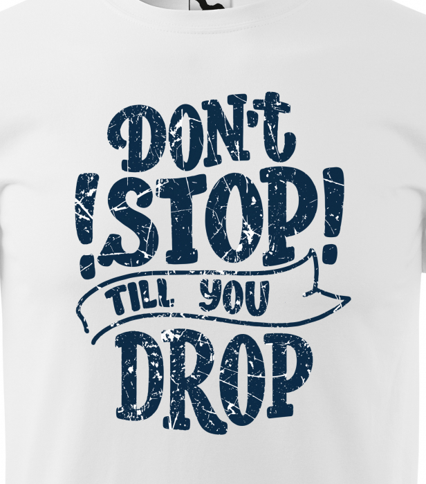 Tricou pentru pasionatii de fitness/sala de forta, Dont Stop Till You Drop [2]