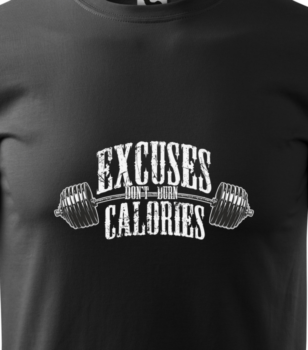 Tricou pentru pasionatii de fitness/sala de forta, Excuses Dont Burn Calories [2]