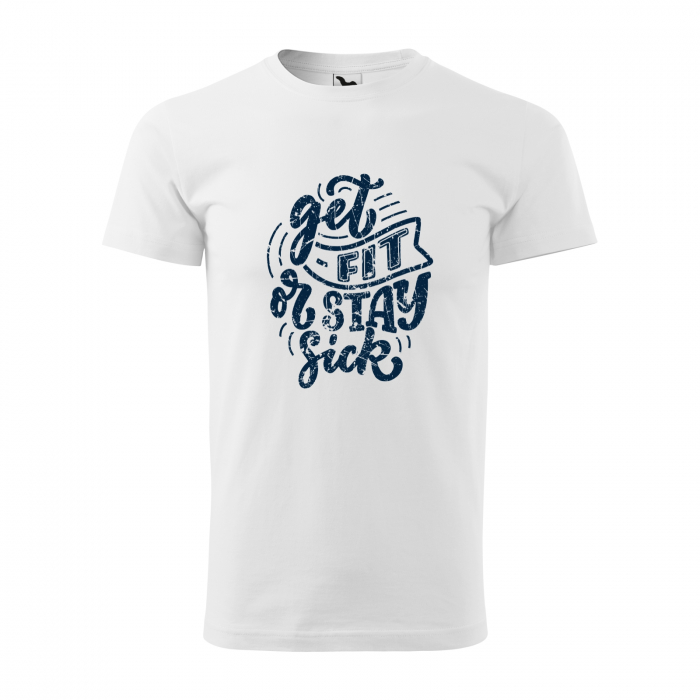 Tricou pentru pasionatii de fitness/sala de forta, Get Fit or Stay Sick [1]