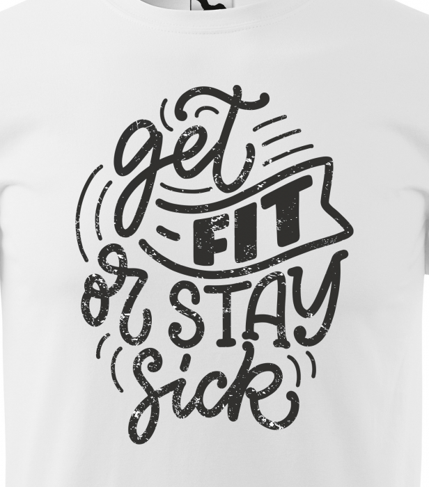 Tricou pentru pasionatii de fitness/sala de forta, Get Fit or You Stay Sick [2]