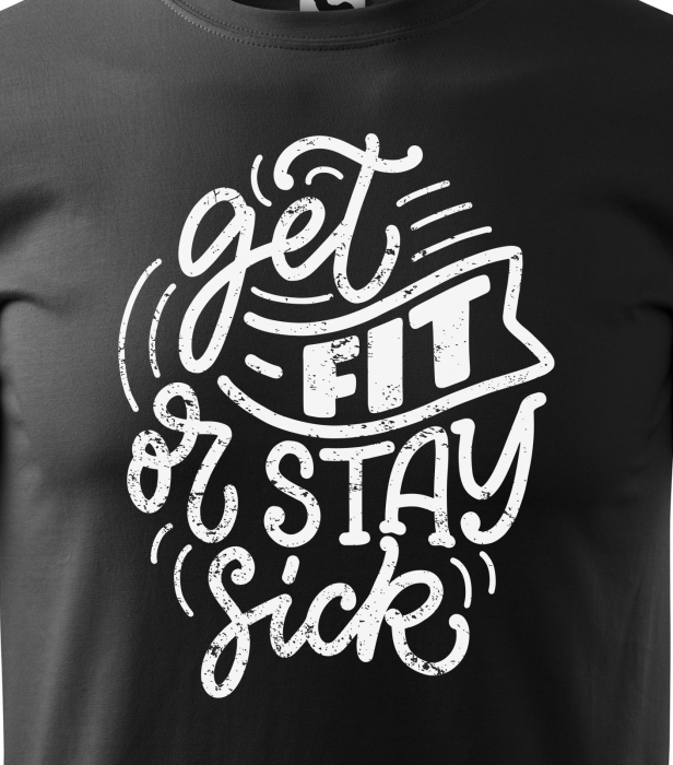 Tricou pentru pasionatii de fitness/sala de forta, Get Fit or You Stay Sick [2]