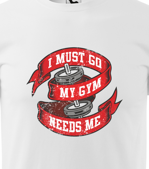 Tricou pentru pasionatii de fitness/sala de forta, I Must go my Gym Needs Me [2]