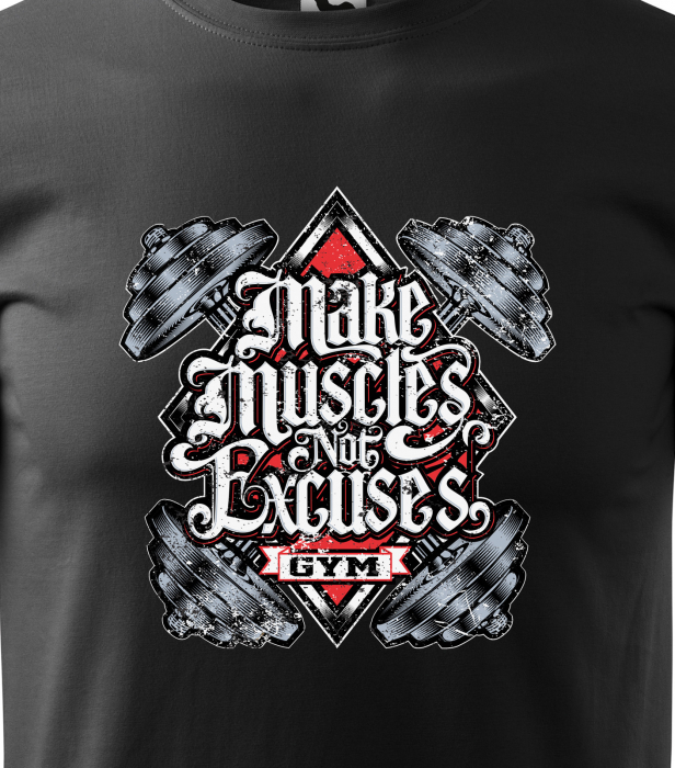 Tricou pentru pasionatii de fitness/sala de forta, Make Muscles Not Excuses [2]