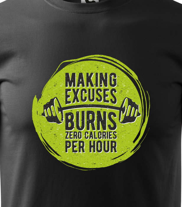 Tricou pentru pasionatii de fitness/sala de forta, Making Excuses Burn Zero Calories per Hour [2]