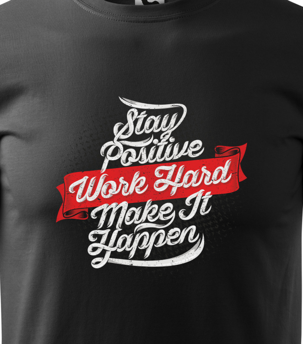 Tricou pentru pasionatii de fitness/sala de forta, Stay Positive Work Hard Make It Happen [2]