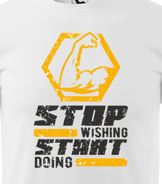 Tricou pentru pasionatii de fitness/sala de forta, Stop Wishing Start Doing [2]