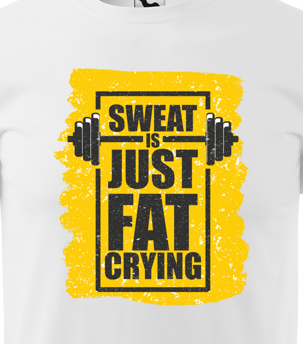 Tricou pentru pasionatii de fitness/sala de forta, Sweat is Just Your Fat Crying [2]