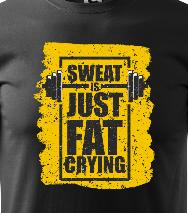 Tricou pentru pasionatii de fitness/sala de forta, Sweat is Just Your Fat Crying [2]