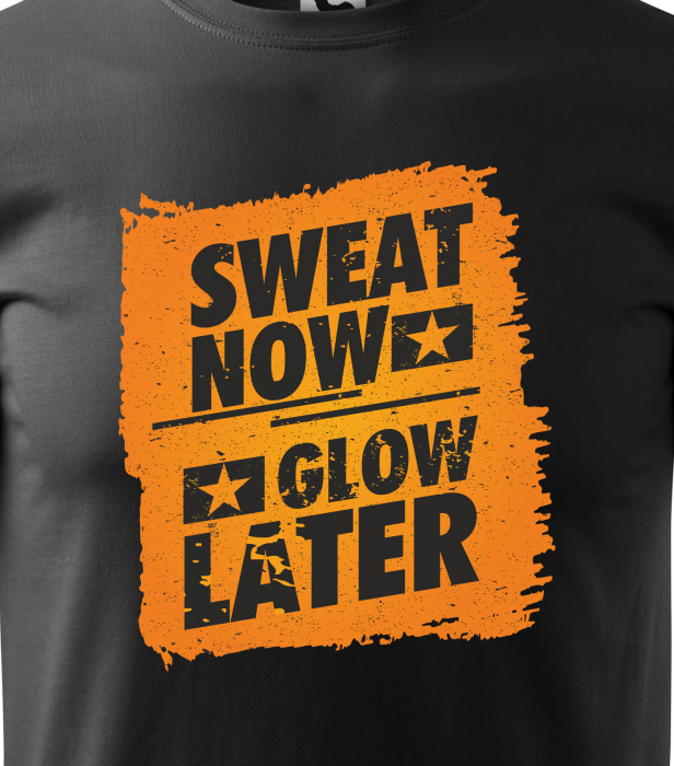 Tricou pentru pasionatii de fitness/sala de forta, Sweat Now Glow Later [2]