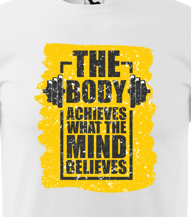 Tricou pentru pasionatii de fitness/sala de forta, The Body Achieves What The Mind Believes [2]