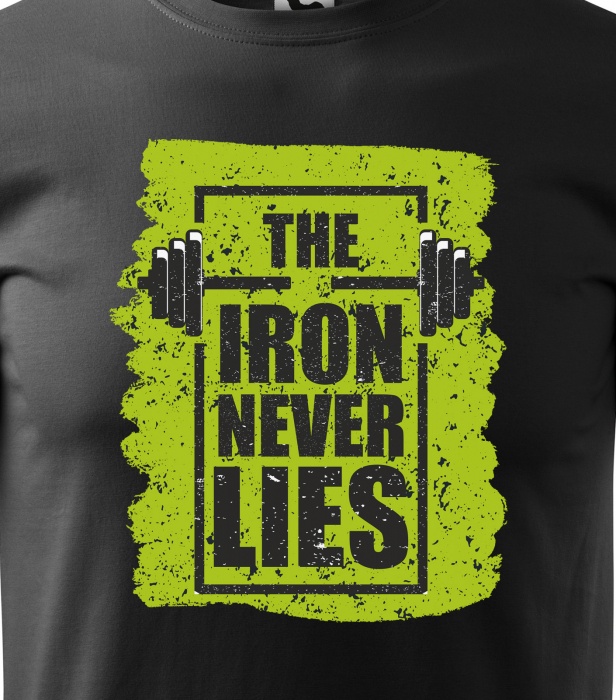 Tricou pentru pasionatii de fitness/sala de forta, The Iron Never Lies [2]