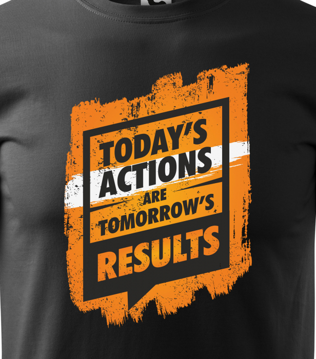 Tricou pentru pasionatii de fitness/sala de forta, Todays Actions are Results [2]