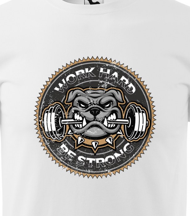 Tricou pentru pasionatii de fitness/sala de forta, Work Hard Be Strong Bulldog [2]