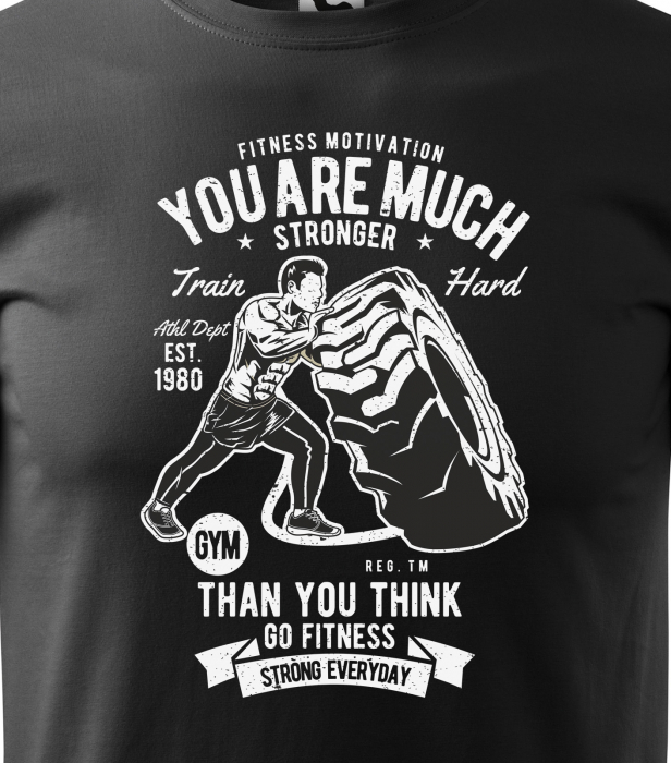 Tricou pentru pasionatii de fitness/sala de forta, You Are Much Stronger That You Think [2]