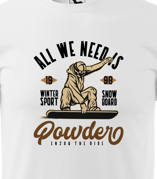 Tricou pentru pasionatii de snowboard, cadoul perfect, All We Need is Powder [2]