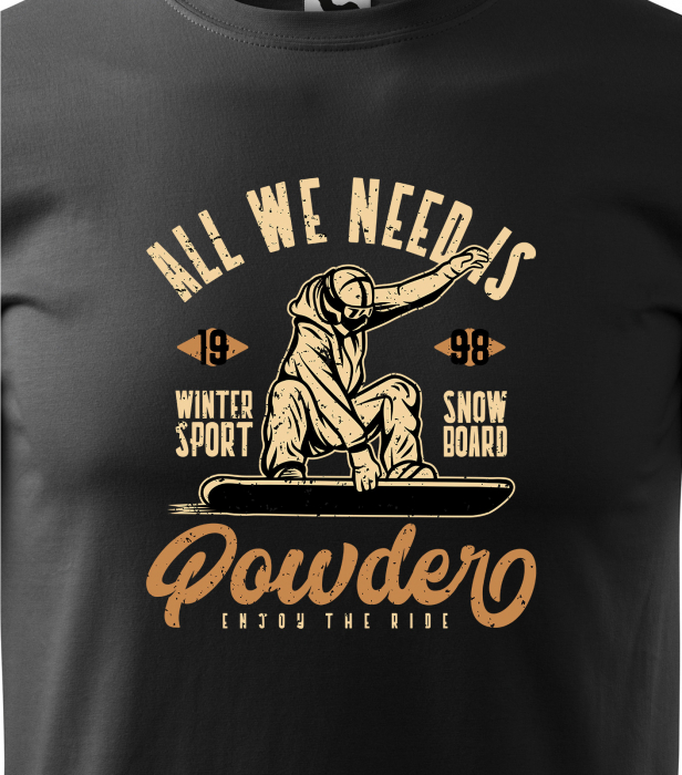 Tricou pentru pasionatii de snowboard, cadoul perfect, All We Need is Powder [2]