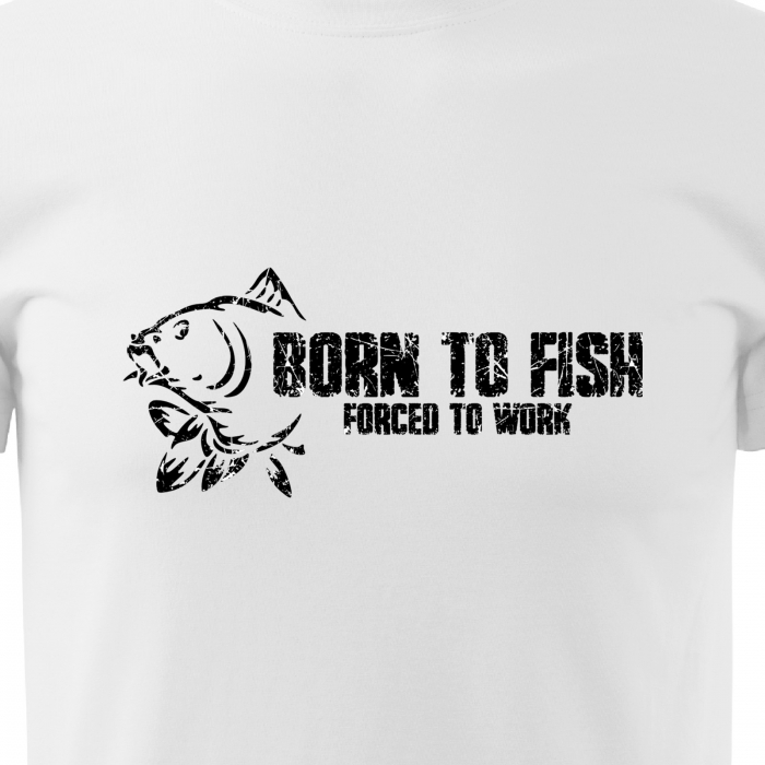 Tricou pentru pescarii amatori si profesionisti, idee de cadou, Born To Fish But Forced To Work [2]