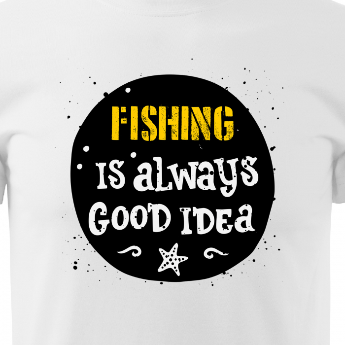 Tricou pentru pescarii amatori si profesionisti, idee de cadou, Fishing Is Always a Good Idea [2]