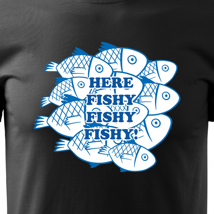 Tricou pentru pescarii amatori si profesionisti, idee de cadou, Here Fishy, Fishy, Fishy [2]
