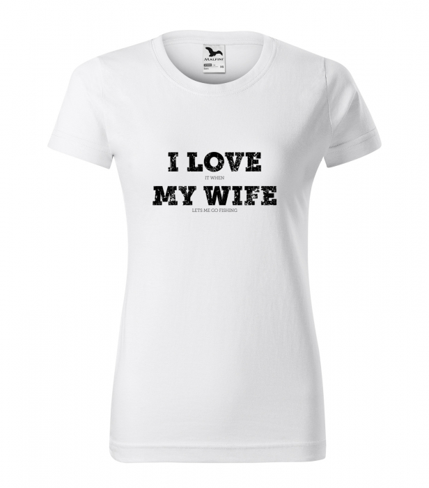 Tricou pentru pescarii amatori si profesionisti, idee de cadou, I Love It When My Wife Lets Me Go Fishing [1]