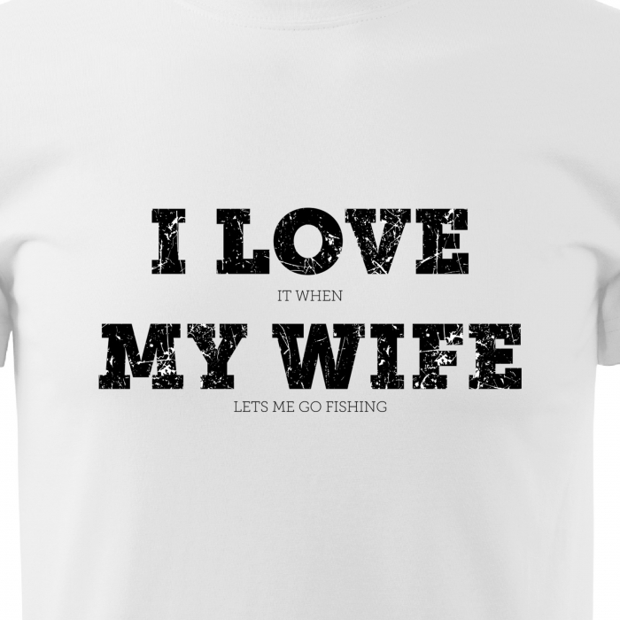 Tricou pentru pescarii amatori si profesionisti, idee de cadou, I Love It When My Wife Lets Me Go Fishing [2]
