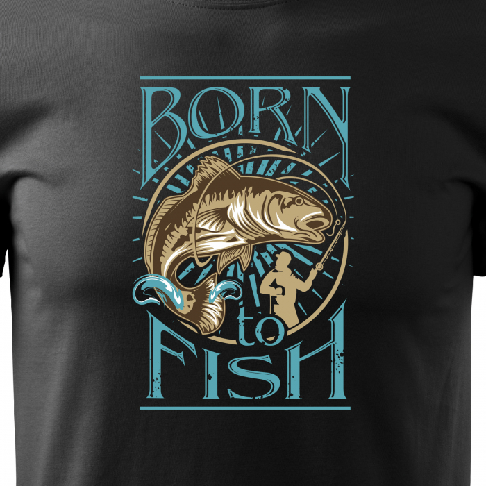 Tricou pentru pescarii amatori si profesionisti, idee de cadou, I Was Born To Fish [2]