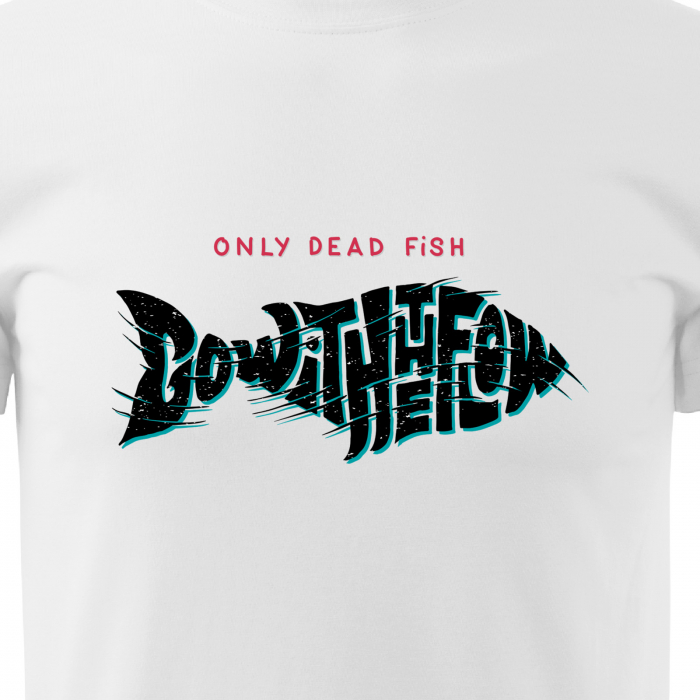 Tricou pentru pescarii amatori si profesionisti, idee de cadou, Only Dead Fish Go With The Flow [2]