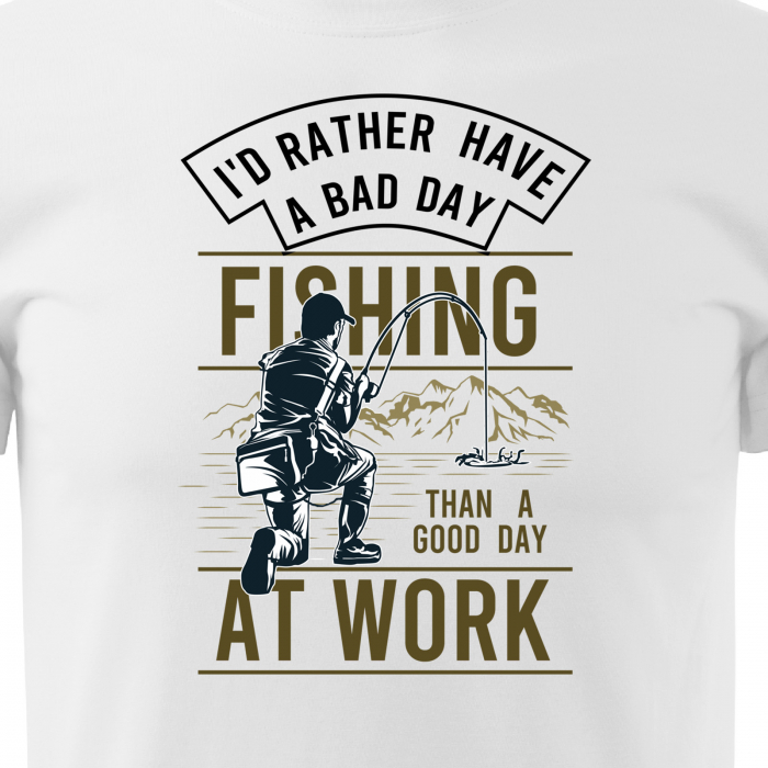 Tricou pentru pescarii amatori si profesionisti, idee de cadou, Rather Have A Bad Day At Fishing [2]