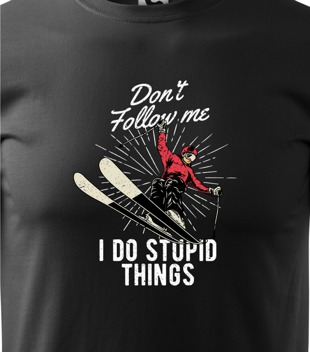 Tricou pentru schiori, cadoul perfect, I do stupid things [2]