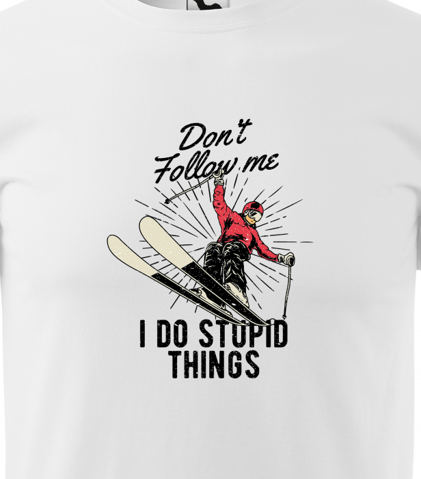 Tricou pentru schiori, cadoul perfect, I do stupid things [2]