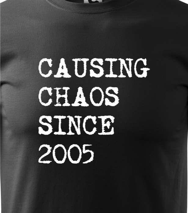 Tricou personalizat 20 ani, Causing Chaos Since [2]