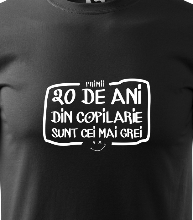 Tricou personalizat 20 ani, Primii ani din copilarie sunt cei mai grei [2]