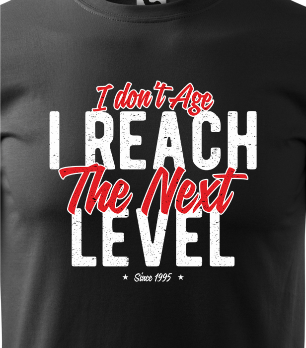 Tricou personalizat 30 ani, I Dont Age, I Reach The Next Level [2]