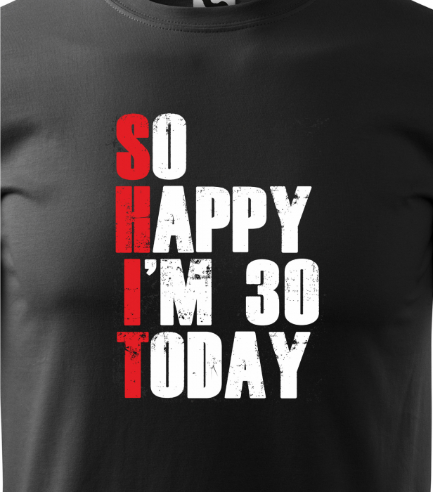 Tricou personalizat 30 ani, So HAPPY today [2]