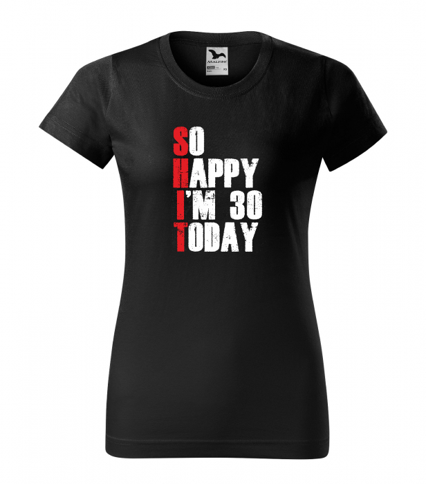 Tricou personalizat 30 ani, So HAPPY today [1]