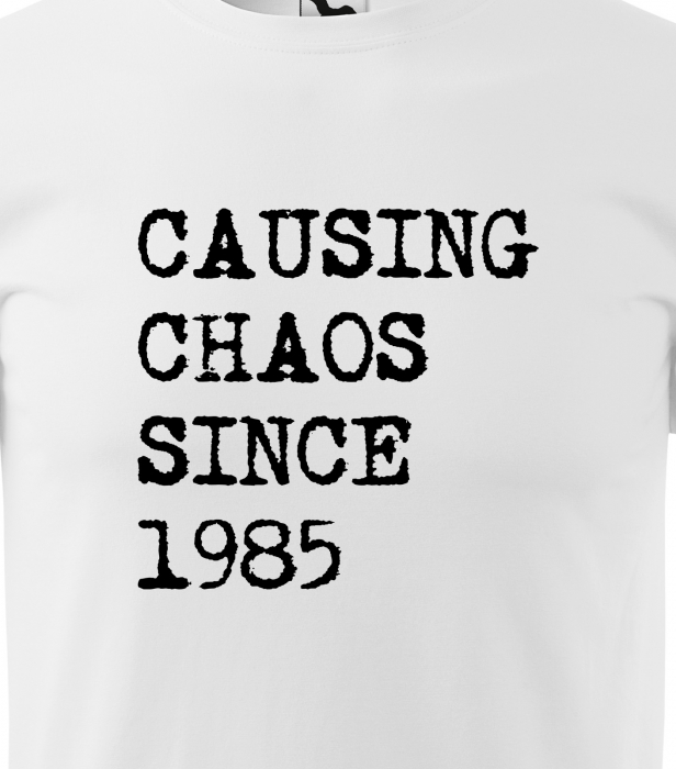 Tricou personalizat 40 ani, Causing Chaos Since [2]