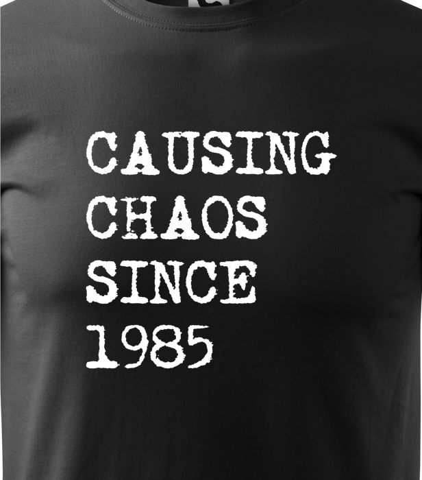 Tricou personalizat 40 ani, Causing Chaos Since [2]