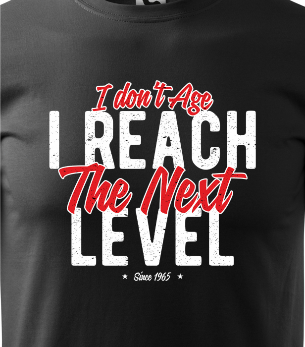 Tricou personalizat 60 ani, I Dont Age, I Reach The Next Level [2]