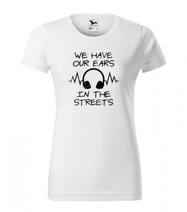 Tricou personalizat pentru cei pasionati de muzica, cadoul perfect, We Have Our Ears in The Streets [1]