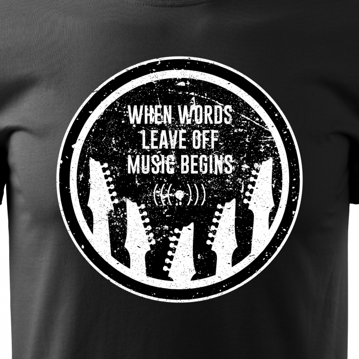 Tricou personalizat pentru cei pasionati de muzica, cadoul perfect, When Words Leave, Music Begins [2]