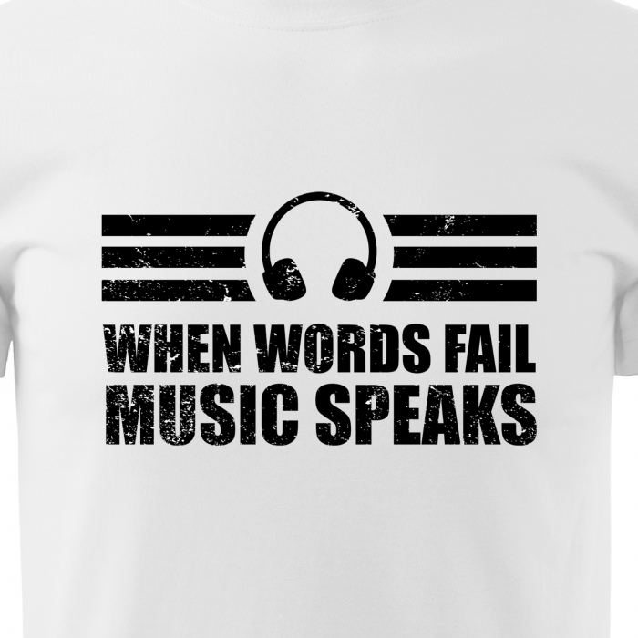 Tricou personalizat pentru cei pasionati de muzica, cadoul perfect, Words Fail, Music Speaks [2]