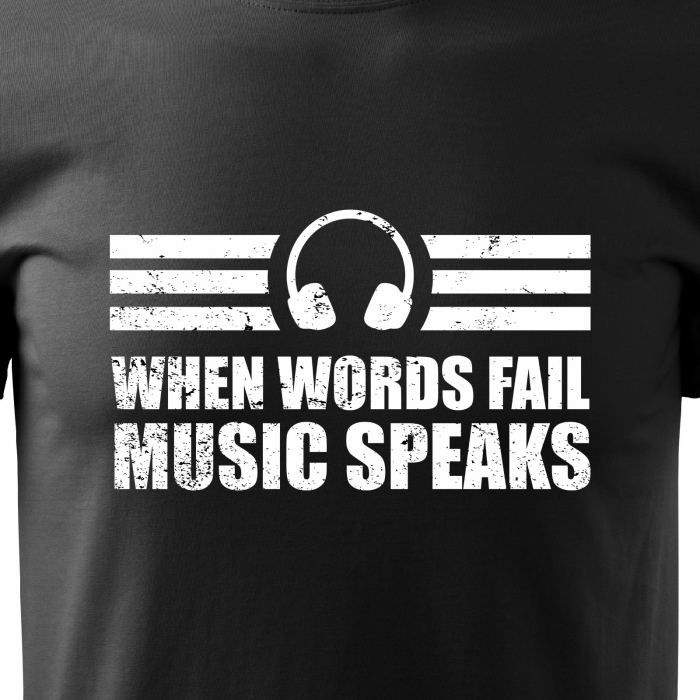 Tricou personalizat pentru cei pasionati de muzica, cadoul perfect, Words Fail, Music Speaks [2]